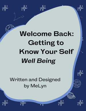 Welcome Back: Getting to Know Your Self - Well Being Workbook